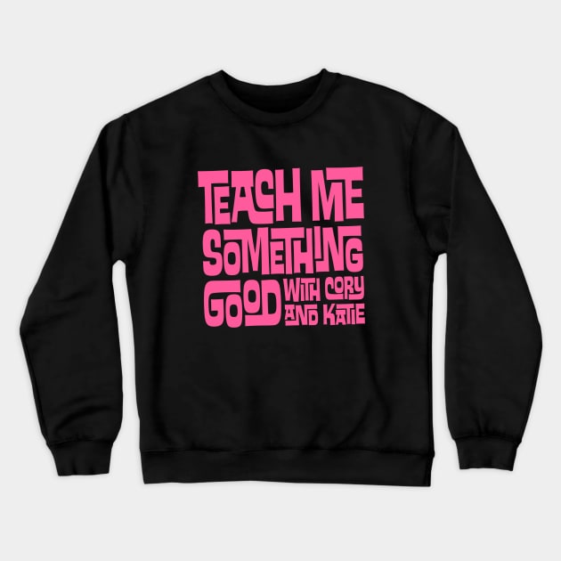 Teach Me Something Good Crewneck Sweatshirt by pacdude